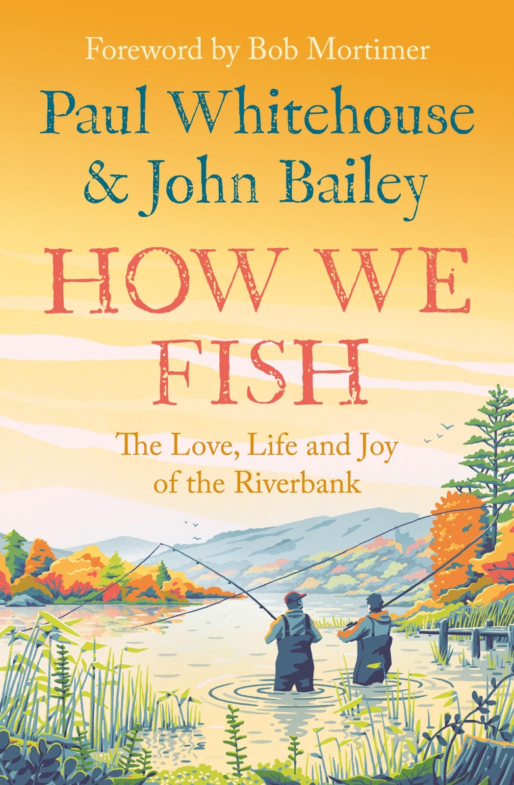 How We Fish: The Love, Life and Joy of the Riverbank-Whitehouse,