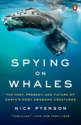 Spying on Whales: The Past, Present, and Future of Earth's Most Awesome C - GOOD