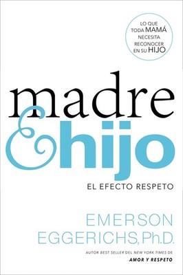 Madre e hijo: El efecto respeto (Spanish Edition) - paperback Eggerichs, Dr....