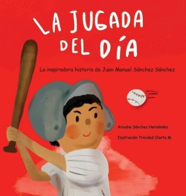 La Jugada del Dia: Historia Basada en la Vida de Juan Manuel Sanchez Sanchez: by