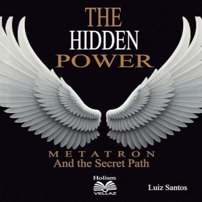 The Hidden Power - Metatron and the Secret Path Luiz Santos Paper