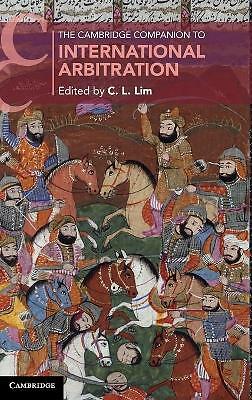 The Cambridge Companion to International Arbitration Lim Hardback 9781108480598