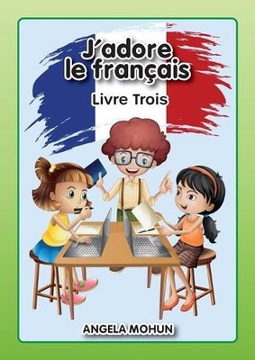 J'adore le francais: Livre 3, Mohun, Angela