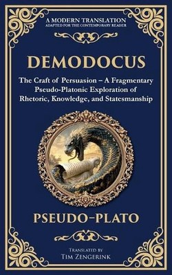Demodocus: The Craft of Persuasion - A Fragmentary Pseudo-Platonic Exploration o