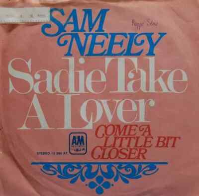 Sam Neely Sadie Take A Lover / Come A Little Bit Closer Vinyl Single 7inch