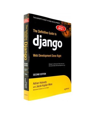 The Definitive Guide to Django: Web Development Done Right, Adrian Holovaty, Jac