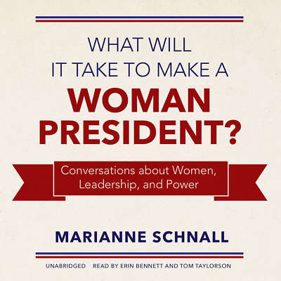 What Will It Take to Make a Woman President? by Marianne Schnall 2016 Unabridged