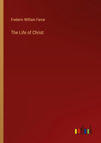 The Life Of Christ Frederic William Farrar-image