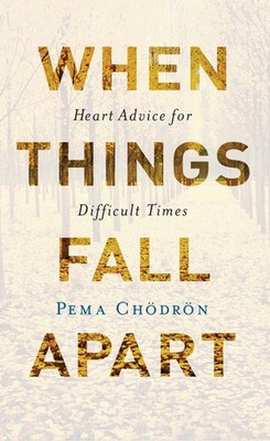 When Things Fall Apart: Heart Advice for Difficult Times - Chodron, Pema - A...