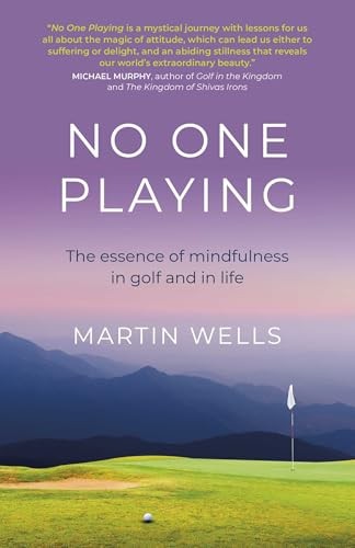 No One Playing: The essence of mindfulness in golf by Martin Wells PAPERBACK - Image 3