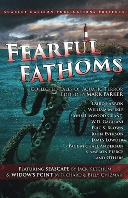 FEARFUL FATHOMS: COLLECTED TALES OF AQUATIC TERROR (VOL. I By Richard Chizmar