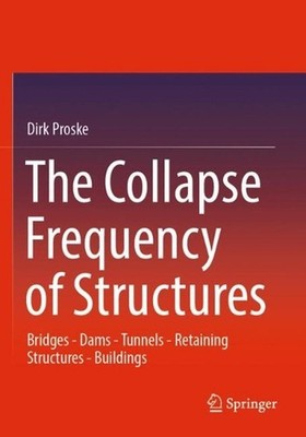 The Collapse Frequency of Structures: Bridges - Dams - Tunnels - Retaining struc