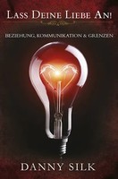 Lass Deine Liebe An! | Beziehung, Kommunikation Und Grenzen | Danny Silk | Buch