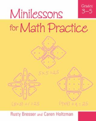 MINILESSONS FOR MATH PRACTICE, GRADES 3-5 By Rusty Bresser & Caren Holtzman NEW