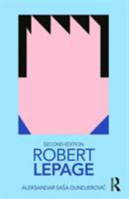 Robert Lepage (Routledge Performance Practitioners) by Dundjerović, Aleksandar