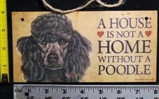Wood Sign.. A House Is Not A Home without a Poodle 4x8