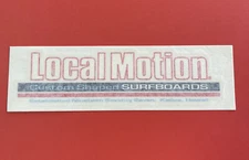 “ Local Motion “ LARGE Surf Surfing Sticker / Decal 7 12” X 2 1/2”
