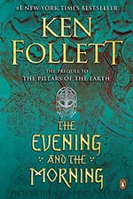 THE EVENING AND THE MORNING: A NOVEL (KINGSBRIDGE) By Ken Follett Mint Condition