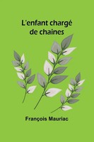 FrançOis Mauriac | L'enfant Chargé De ChaîNes | Taschenbuch | FranzöSisch (2024)