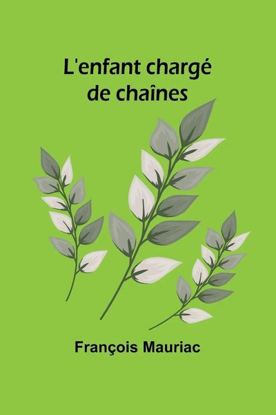 FrançOis Mauriac | L'enfant Chargé De ChaîNes | Taschenbuch | FranzöSisch (2024)-image
