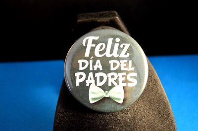 ''FELIZ DIA DEL PADRES''  BUTTON pinback pin 2 1/4'' NEW!  Large badge FATHER'S DAY