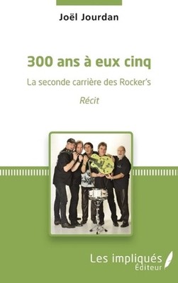 300 ans eux cinq: La seconde carri?re des Rocker's R?cit by Jourdan Joel (French