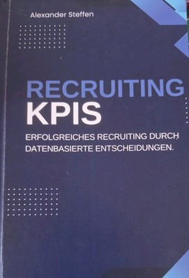 Recruiting KPIs Buch: Erfolgreich rekrutieren mit Datenanalyse, HR-Tools