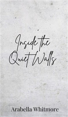 Inside the Quiet Walls (Hardback or Cased Book)