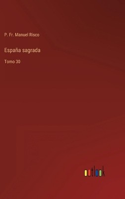 Espaa sagrada: Tomo 30 by Fr P. Manuel Risco (Spanish) Hardcover Book