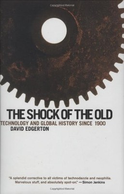 The Shock of the Old : Technology and Global History Since 1900 D
