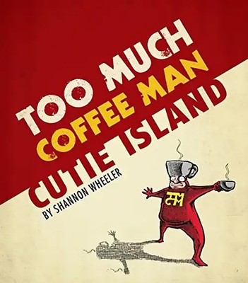 Too Much Coffee Man: Cutie Island - Shannon Wheeler
