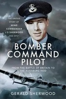 Bomber Command Pilot: From The Battle Of Britain To The Augsburg Raid | Sherwood