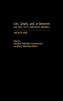 Life, Death, And In-Between On The U.S.-Mexico Border | As Degreesd'i Es La Vida
