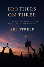 Brothers on Three: A True Story of Family, Resistance, and Hope on a Reserva...