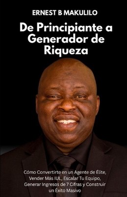 De Principiante a Generador de Riqueza: C?mo Convertirte en un Agente de ?lite, 