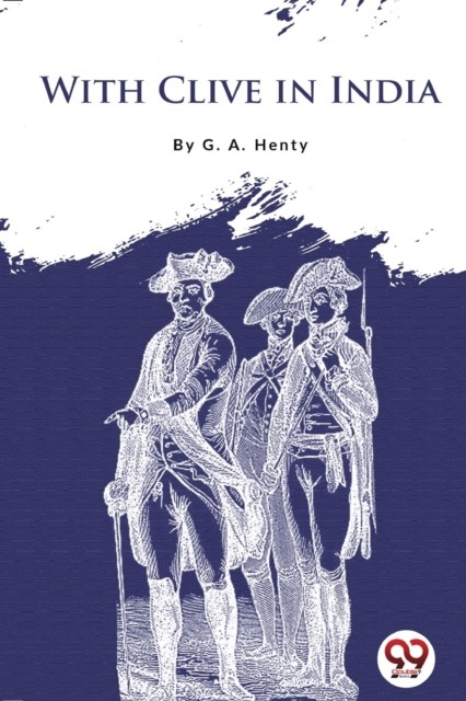 With Clive in India by G A Henty PAPERBACK 9789356567184