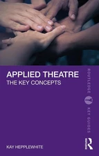 Applied Theatre: The Key Concepts by Kay Hepplewhite Paperback Book