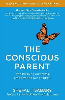 The Conscious Parent: Transforming Ourselves, Empowering Our Children by Dr ...