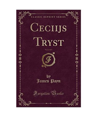 Ceciijs Tryst, Vol. 2 of 3 (Classic Reprint), James Payn