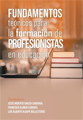 Fundamentos Te�ricos Para La Formaci�n De Profesionistas En Educaci�n (Hardback