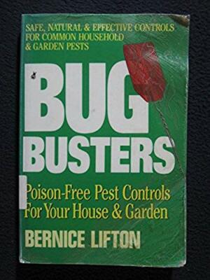 Bug Busters: Poison-free Pest Controls for Your House and Garden [Dec 01, 1990..