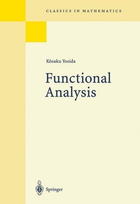 Functional Analysis (Classics in Mathematics) Yosida, Kosaku: