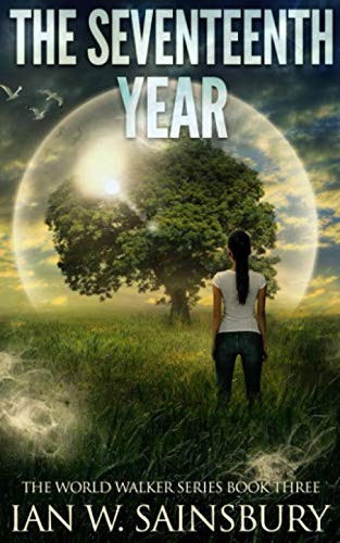 The Seventeenth Year: Volume 3 (The World Walker Series) - Sainsbury, Ian W.