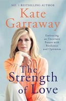 Kate Garraway - Strength Of Love Embracing An Uncertain Future With - G245Z
