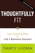 Image of Thoughtfully Fit: Your Training Plan for Life and Business Success by Darcy Luom