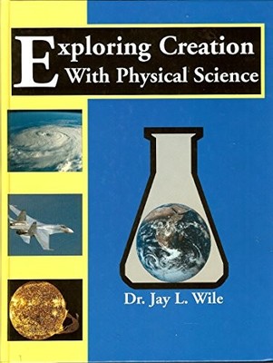 Exploring Creation With Physical Science, Wile, Jay L.