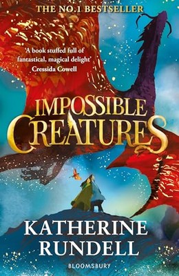 Impossible Creatures INSTANT SUNDAY TIMES BESTSELLER by Katherine Rundell