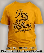 Pain is Worh Millions Big & Tall Tee Shirt Streetwear Pro Club Shaka Money Maker