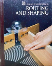 The Art of Woodworking Ser.: Routing and Shaping by Time-Life Books Editors