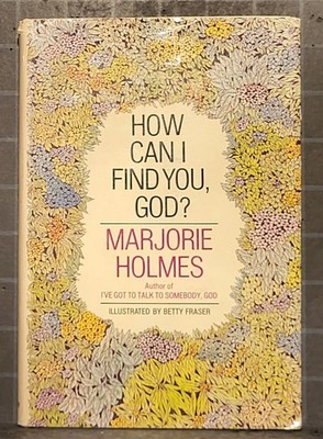 How Can I Find You, God? by Marjorie Holmes   1975, Hardcover    1044